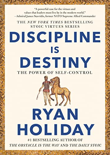 Discipline Is Destiny: The Power of Self-Control -- Ryan Holiday, Hardcover