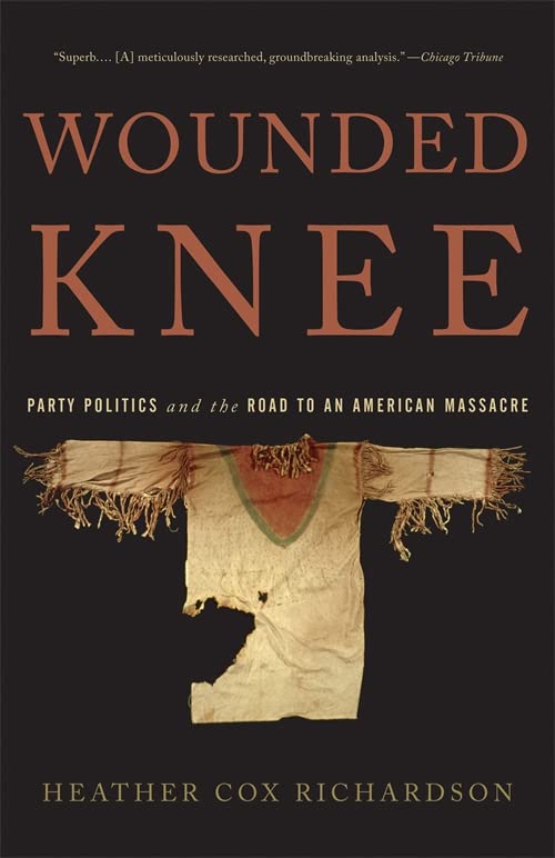 Wounded Knee: Party Politics and the Road to an American Massacre -- Heather Cox Richardson, Paperback