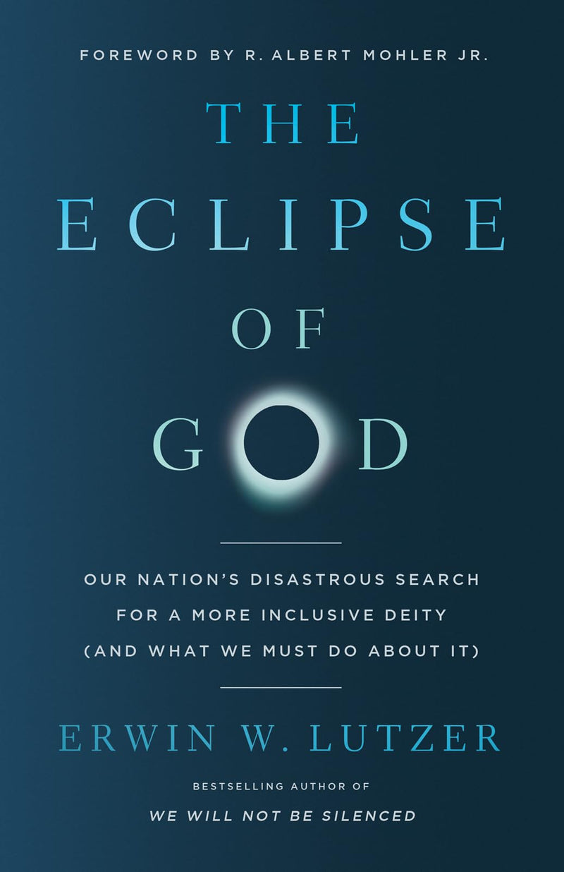 The Eclipse of God: Our Nation's Disastrous Search for a More Inclusive Deity (and What We Must Do about It) by Lutzer, Erwin W.