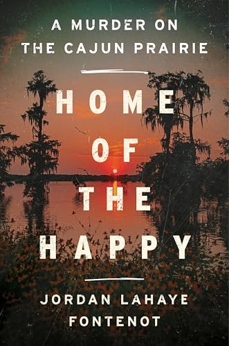 Home of the Happy: A Murder on the Cajun Prairie by LaHaye Fontenot, Jordan
