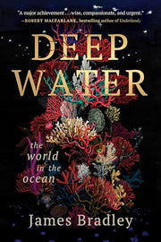 Deep Water: The World in the Ocean by Bradley, James
