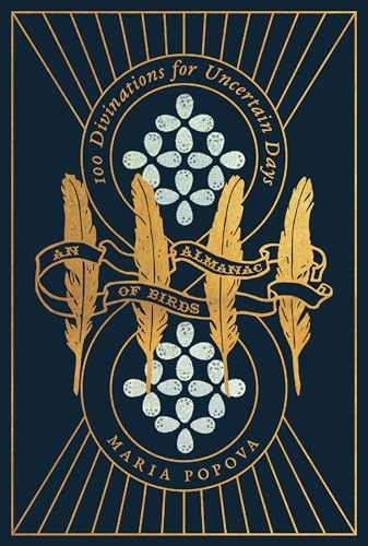 An Almanac of Birds: 100 Divinations for Uncertain Days by Popova, Maria