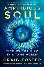 Amphibious Soul: Finding the Wild in a Tame World by Foster, Craig