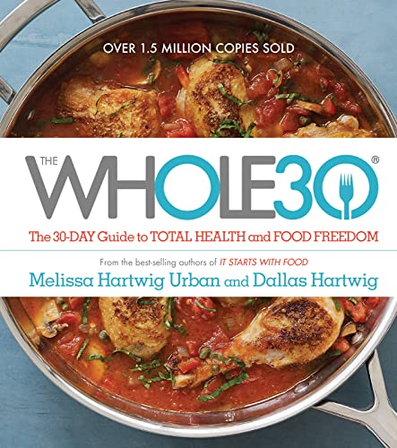 The Whole30: The 30-Day Guide to Total Health and Food Freedom -- Melissa Urban, Hardcover