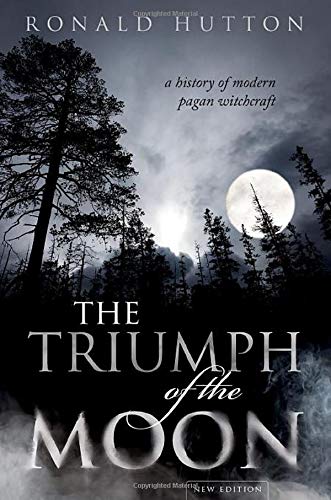 The Triumph of the Moon: A History of Modern Pagan Witchcraft -- Ronald Hutton, Hardcover