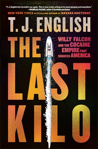 The Last Kilo: Willy Falcon and the Cocaine Empire That Seduced America -- T. J. English, Paperback