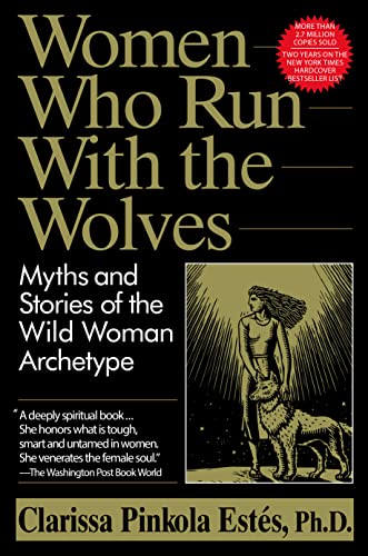Women Who Run with the Wolves: Myths and Stories of the Wild Woman Archetype -- Clarissa Pinkola Estés, Paperback