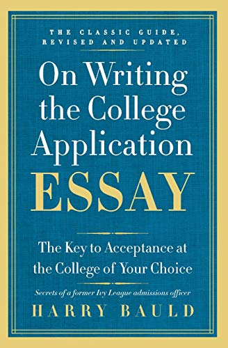On Writing the College Application Essay: The Key to Acceptance at the College of Your Choice by Bauld, Harry