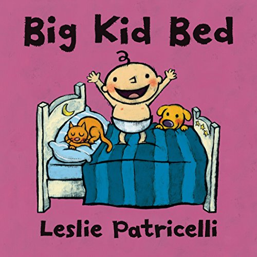 Big Kid Bed: (A Milestone Bedtime Story about the Crib-To-Bed Transition for Babies and Toddlers) -- Leslie Patricelli, Board Book