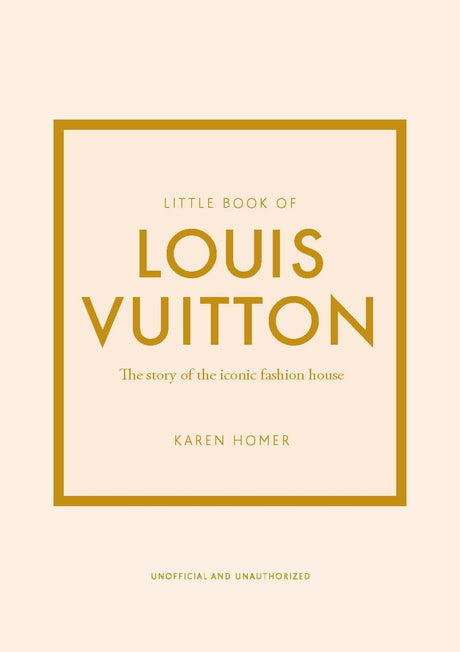 Little Book of Louis Vuitton: The Story of the Iconic Fashion House -- Karen Homer, Hardcover