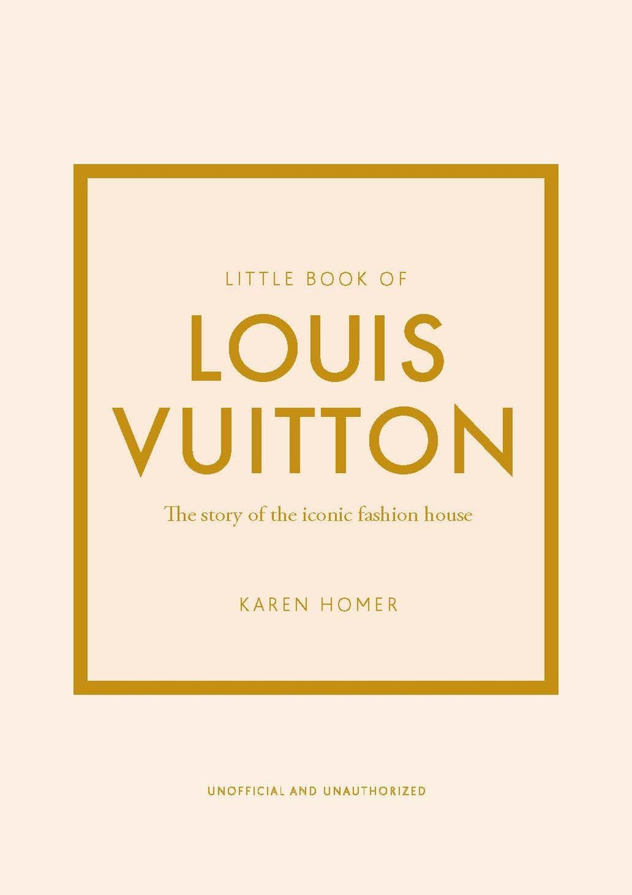 Little Book of Louis Vuitton: The Story of the Iconic Fashion House -- Karen Homer, Hardcover