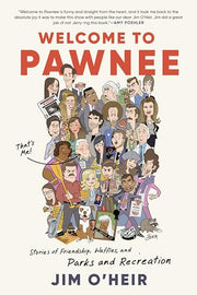 Welcome to Pawnee: Stories of Friendship, Waffles, and Parks and Recreation by O'Heir, Jim