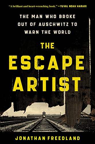 The Escape Artist: The Man Who Broke Out of Auschwitz to Warn the World -- Jonathan Freedland, Hardcover