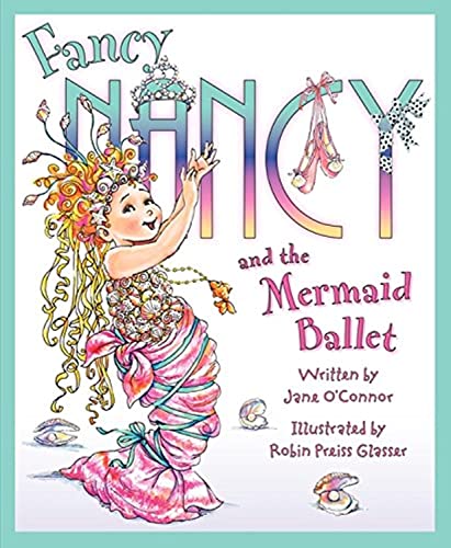 Fancy Nancy and the Mermaid Ballet -- Jane O'Connor, Hardcover