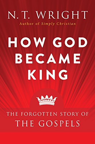 How God Became King: The Forgotten Story of the Gospels -- N. T. Wright, Paperback