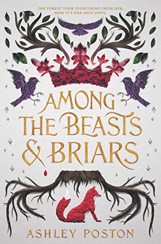 Among the Beasts & Briars -- Ashley Poston, Hardcover