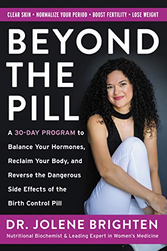 Beyond the Pill: A 30-Day Program to Balance Your Hormones, Reclaim Your Body, and Reverse the Dangerous Side Effects of the Birth Control Pill -- Jolene Brighten, Paperback