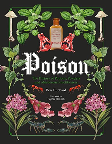 Poison: The History of Potions, Powders and Murderous Practitioners -- Sophie Hannah, Hardcover