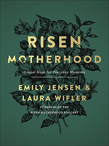 Risen Motherhood: Gospel Hope for Everyday Moments -- Emily A. Jensen, Hardcover