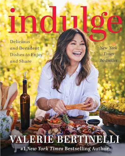 Indulge: Delicious and Decadent Dishes to Enjoy and Share -- Valerie Bertinelli, Hardcover