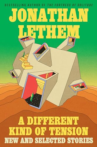 A Different Kind of Tension: New and Selected Stories -- Jonathan Lethem, Hardcover