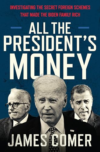 All the President's Money: Investigating the Secret Foreign Schemes That Made the Biden Family Rich by Comer, James