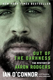 Out of the Darkness: The Mystery of Aaron Rodgers by O'Connor, Ian