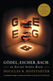 Godel, Escher, Bach: An Eternal Golden Braid by Hofstadter, Douglas R.