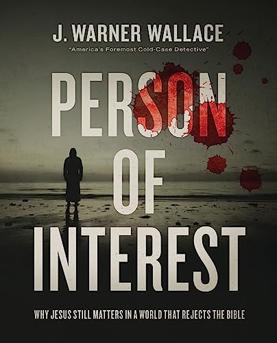 Person of Interest: Why Jesus Still Matters in a World That Rejects the Bible -- J. Warner Wallace, Paperback