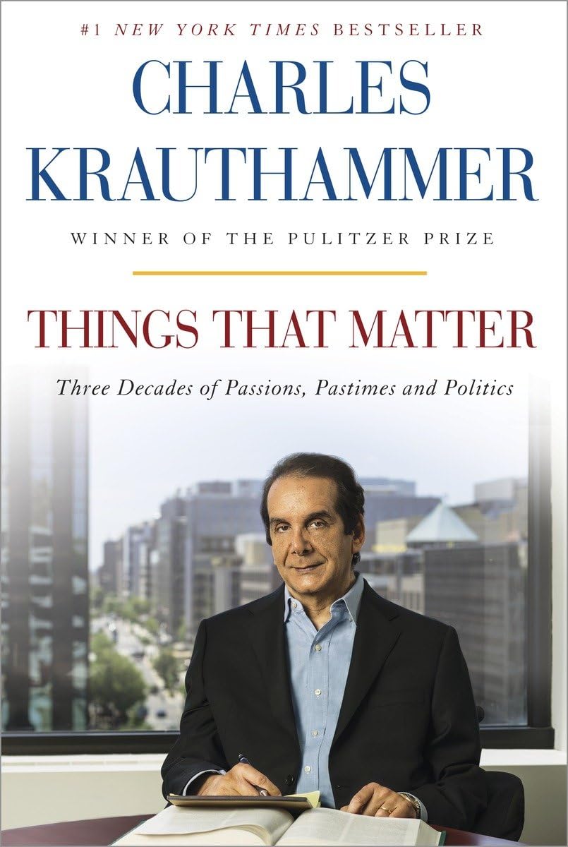 Used - Like New | Things That Matter: Three Decades of Passions, Pastimes and Politics [Deckled Edge] -- Charles Krauthammer, Hardcover