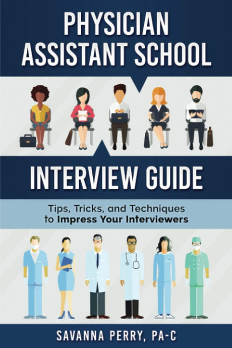 Physician Assistant School Interview Guide: Tips, Tricks, and Techniques to Impress Your Interviewers -- Savanna Perry Pa-C, Paperback
