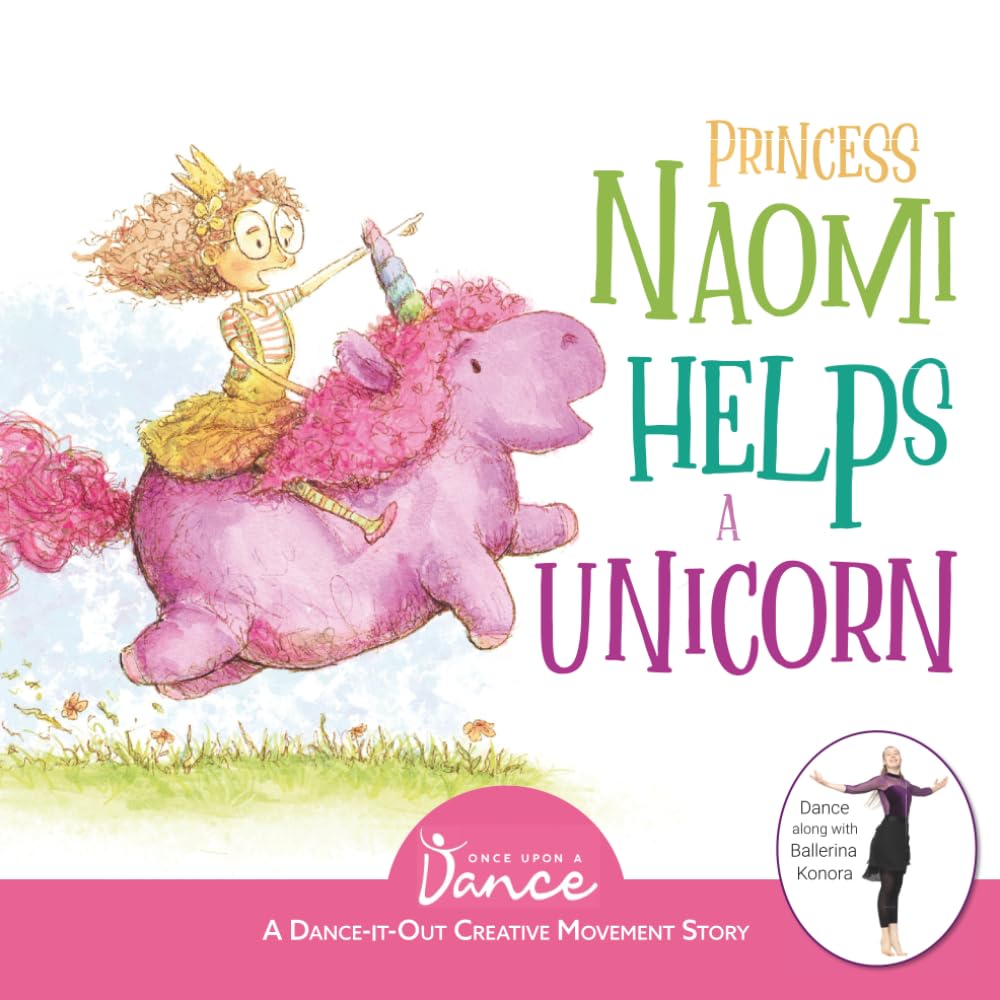 Princess Naomi Helps a Unicorn: A Dance-It-Out Creative Movement Story for Young Movers by A. Dance, Once Upon