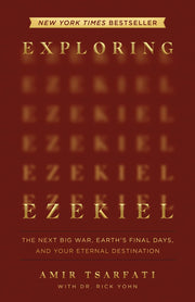 Exploring Ezekiel: The Next Big War, Earth's Final Days, and Your Eternal Destination by Tsarfati, Amir
