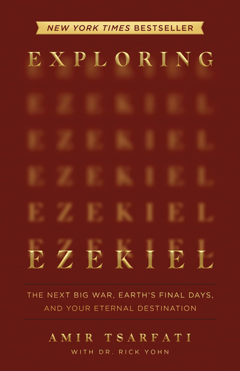 Exploring Ezekiel: The Next Big War, Earth's Final Days, and Your Eternal Destination by Tsarfati, Amir