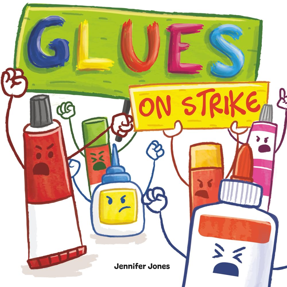 Glues on Strike: A Funny, Rhyming, Read Aloud Kid's Book For Preschool, Kindergarten, 1st grade, 2nd grade, 3rd grade, 4th grade, or Ea by Jones, Jennifer