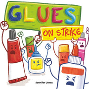 Glues on Strike: A Funny, Rhyming, Read Aloud Kid's Book For Preschool, Kindergarten, 1st grade, 2nd grade, 3rd grade, 4th grade, or Ea by Jones, Jennifer