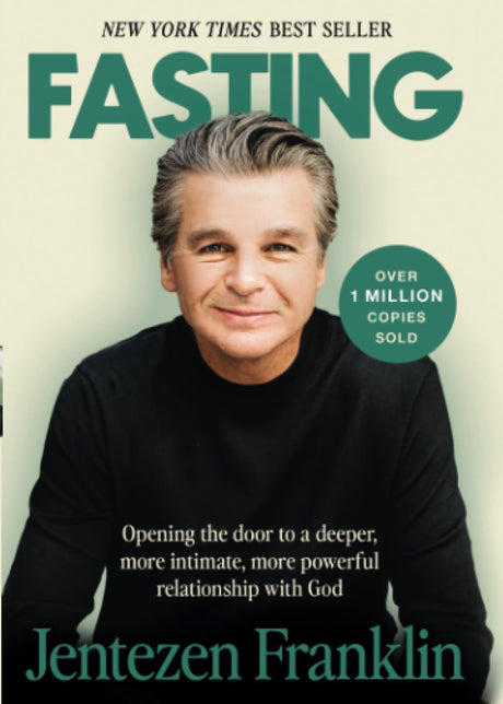 Fasting: Opening the Door to a Deeper, More Intimate, More Powerful Relationship With God -- Jentezen Franklin, Paperback