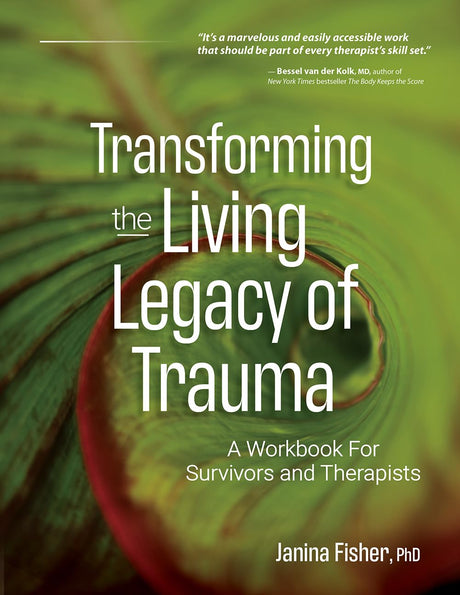Transforming the Living Legacy of Trauma: A Workbook for Survivors and Therapists -- Janina Fisher, Paperback