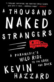 A Thousand Naked Strangers: A Paramedic's Wild Ride to the Edge and Back by Hazzard, Kevin