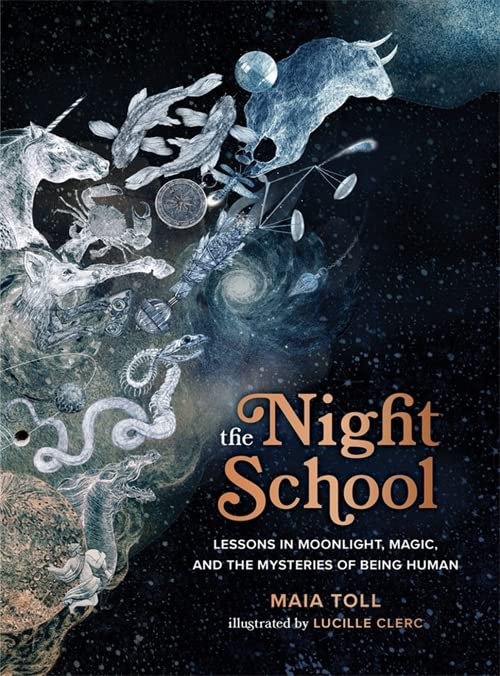 The Night School: Lessons in Moonlight, Magic, and the Mysteries of Being Human -- Maia Toll, Hardcover