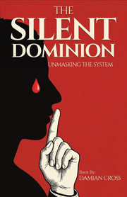 The Silent Dominion: Unmasking The System by Cross, Damian