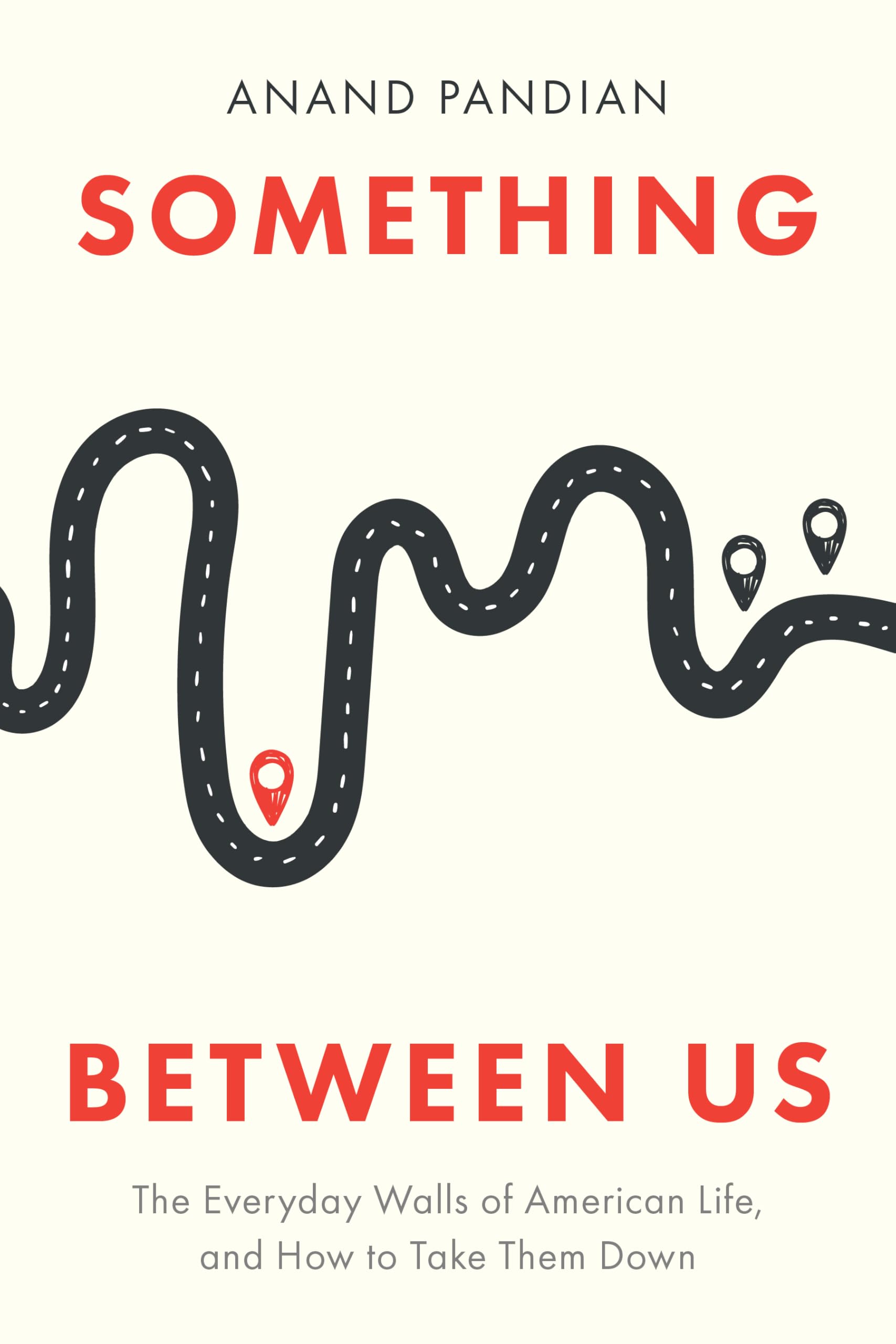 Something Between Us: The Everyday Walls of American Life, and How to Take Them Down by Pandian, Anand