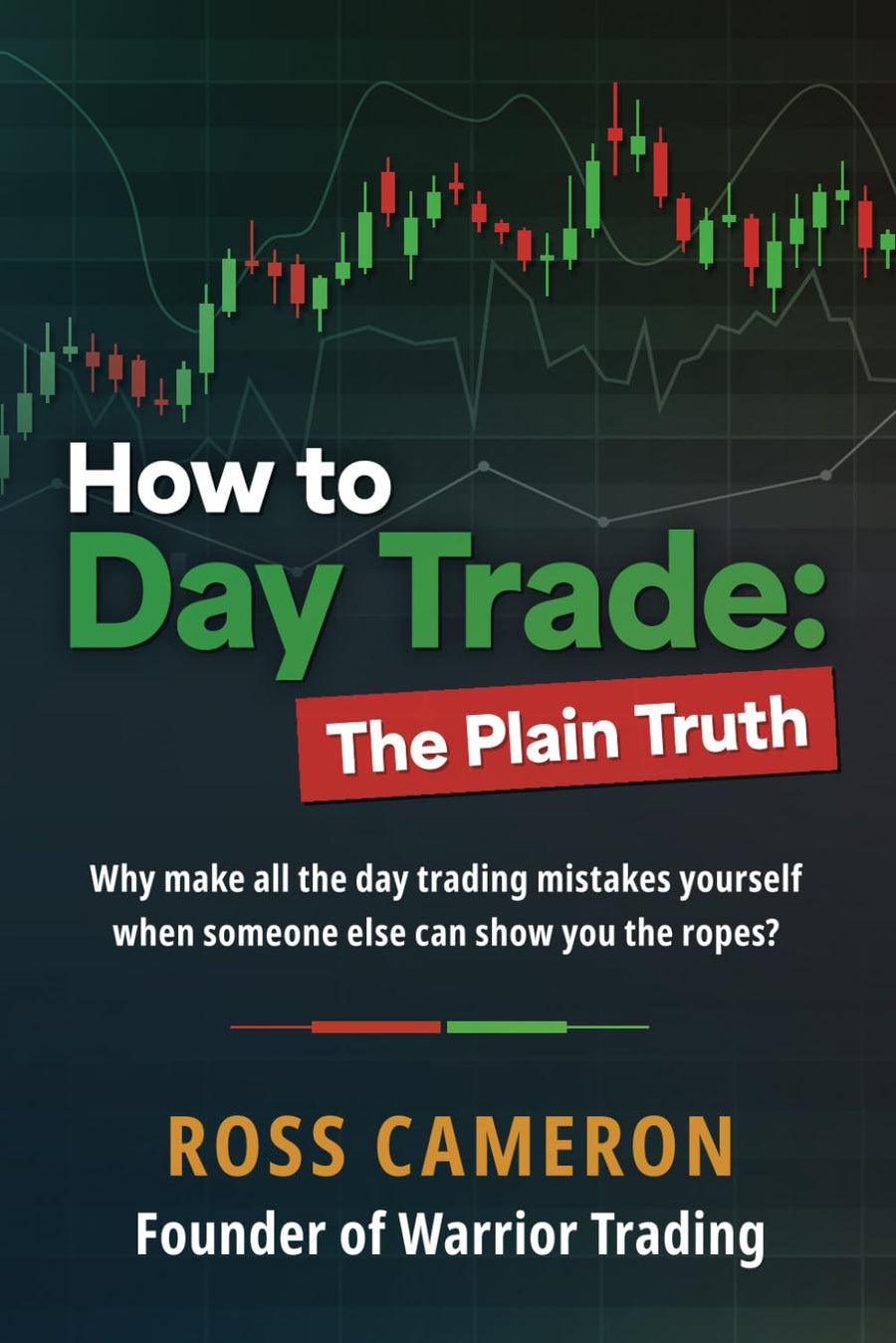 How to Day Trade: The Plain Truth -- Ross Cameron, Paperback