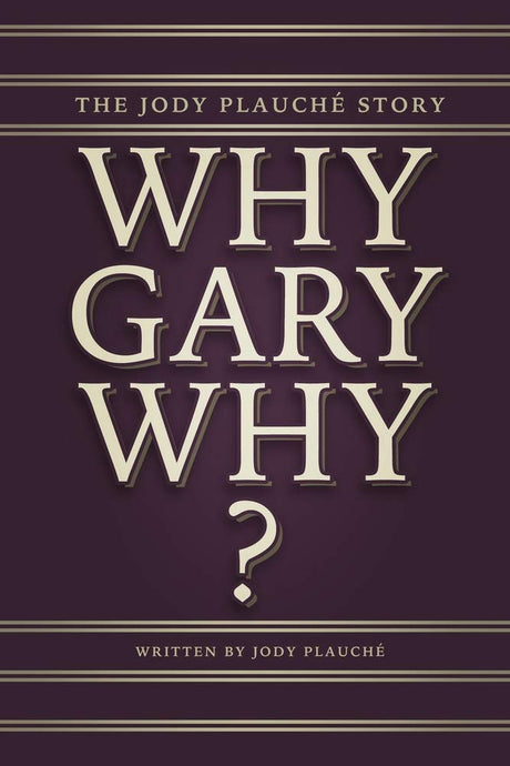 "Why, Gary, Why?": The Jody Plauché Story -- Jody Plauché, Paperback