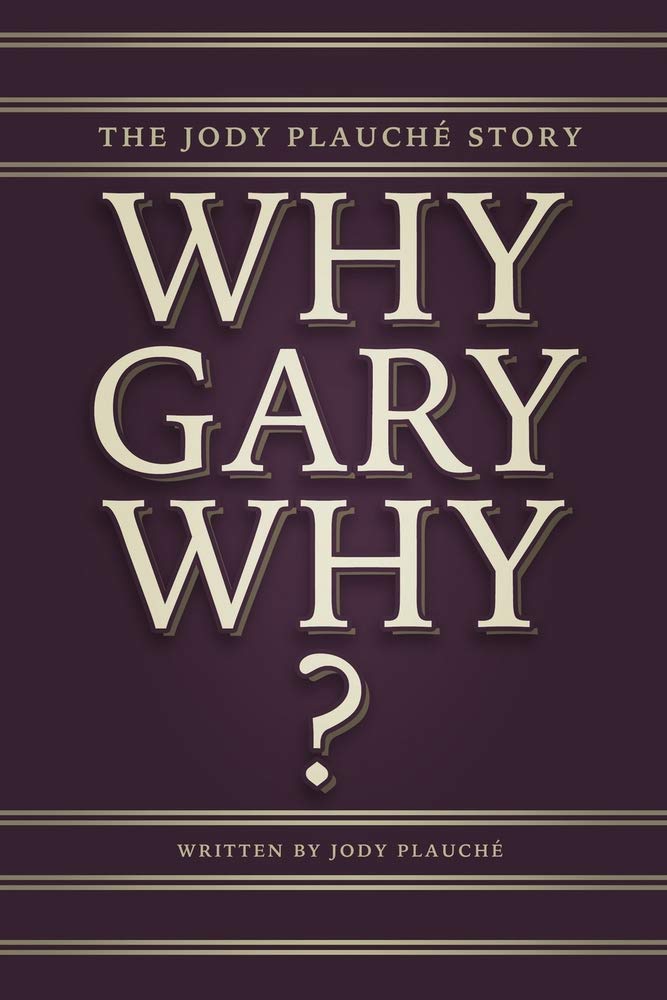 "Why, Gary, Why?": The Jody Plauché Story -- Jody Plauché, Paperback