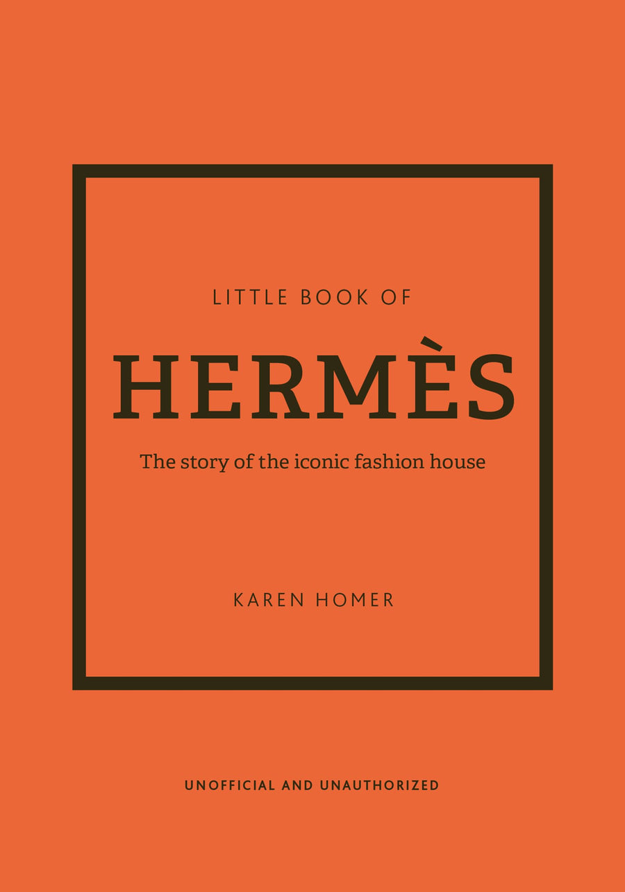 Little Book of Hermès: The Story of the Iconic Fashion House -- Karen Homer, Hardcover