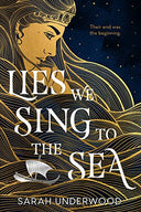Lies We Sing to the Sea -- Sarah Underwood, Hardcover