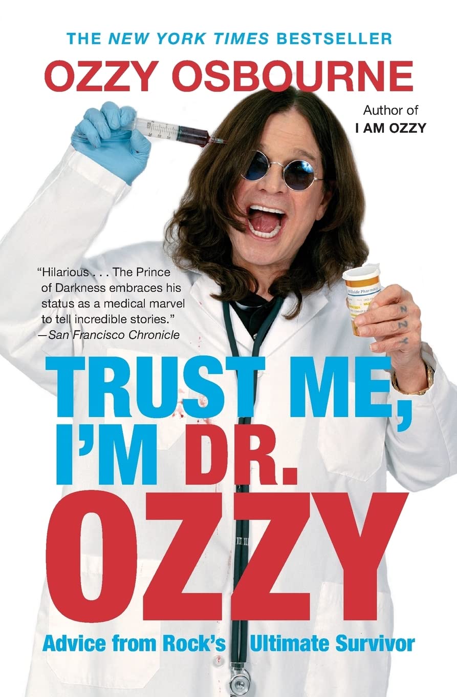 Trust Me, I'm Dr. Ozzy: Advice from Rock's Ultimate Survivor by Osbourne, Ozzy