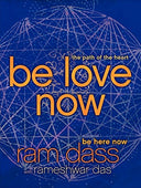Be Love Now: The Path of the Heart -- Ram Dass, Paperback