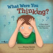 What Were You Thinking?: Learning to Control Your Impulses by Smith, Bryan